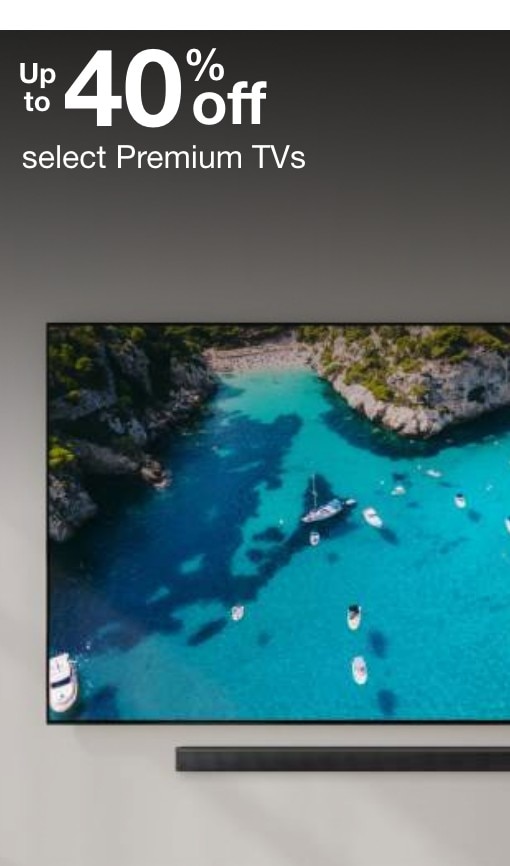 Up to 40% off select premium TVs